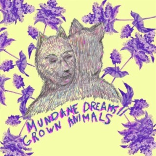 Mundane Dreams/Grown Animals