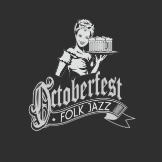 Oktoberfest Folk Jazz: The Best of German Traditions