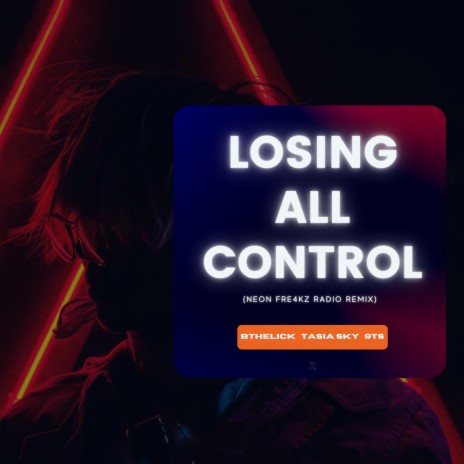 Losing All Control (Neon Fre4kz Radio Remix) ft. Tasia Sky, Bthelick & Neon Fre4kz | Boomplay Music