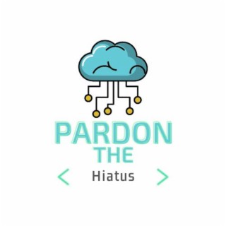 Pardon The Hiatus (Special Version)
