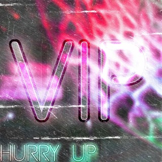 HURRY UP (VIP)