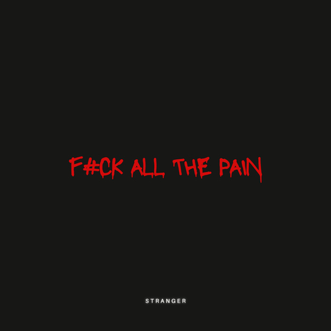 Fuck All the Pain | Boomplay Music