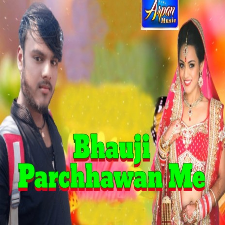 Bhauji Parchhawan Me | Boomplay Music