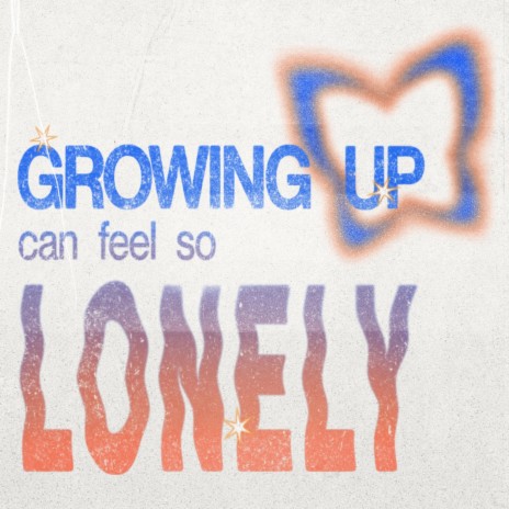 Growing Up Can Feel So Lonely | Boomplay Music