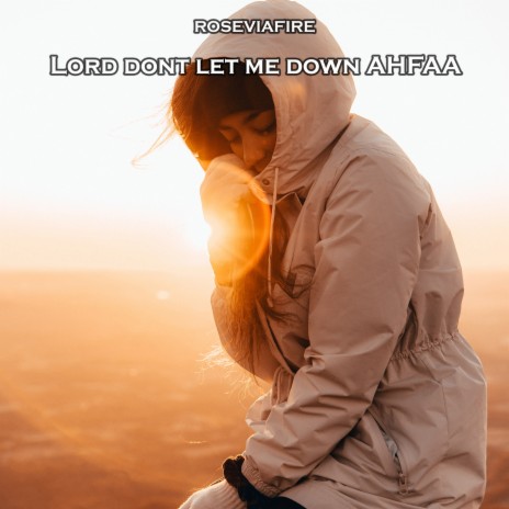 Lord Dont Let Me Down Ahfaa | Boomplay Music