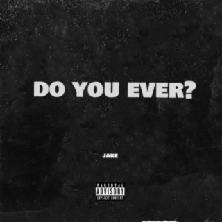 do you ever?