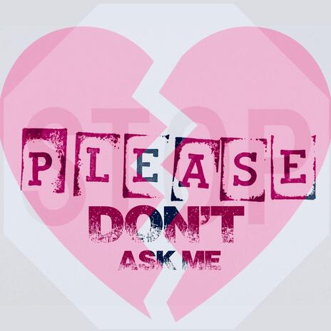 Please Don’t Ask Me | Boomplay Music