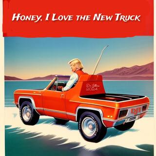 Honey, I Love The New Truck