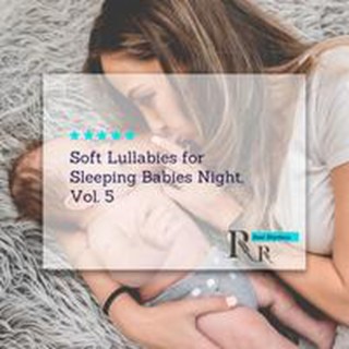 Soft Lullabies for Sleeping Babies Night, Vol. 5