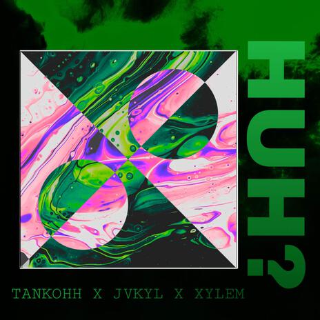 Huh? ft. JVKYL & Xylem | Boomplay Music