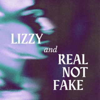 Lizzy/Real Not Fake