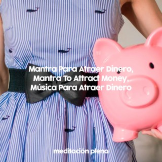 Mantra Para Atraer Dinero, Mantra To Attract Money, Música Para Atraer Dinero