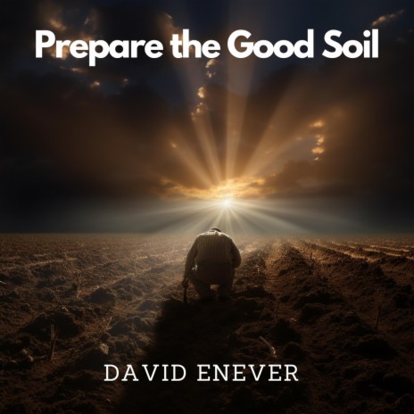 Prepare the Good Soil | Boomplay Music