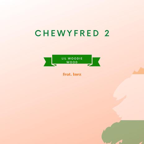 Chewyfred 2 ft. Inez | Boomplay Music