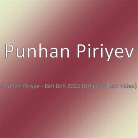 Punhan Piriyev - Beh Beh 2022 (Official Music Video) | Boomplay Music