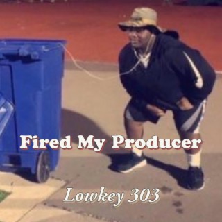 Fired My Producer