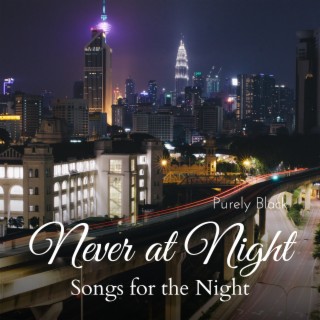 Never at Night - Songs for the Night