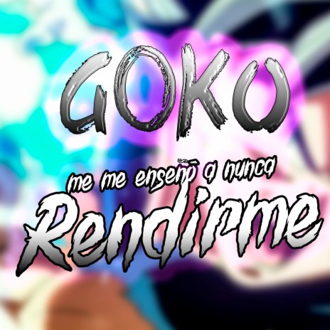 Goku Me Enseñó a Nunca Rendirme | Boomplay Music