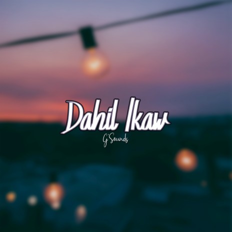 Dahil Ikaw | Boomplay Music