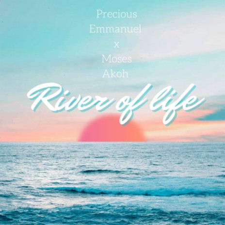 River of Life ft. Moses Akoh | Boomplay Music