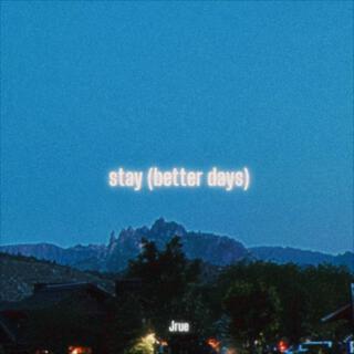 stay (better days) lyrics | Boomplay Music