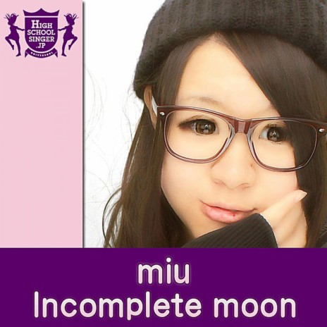 Incomplete moon(HIGHSCHOOLSINGER.JP) | Boomplay Music