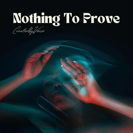 Nothing To Prove | Boomplay Music