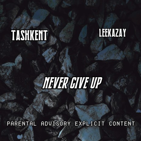 Never Give Up ft. Leekazay | Boomplay Music