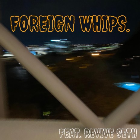 Foreign Whips. ft. ReviveSeth | Boomplay Music