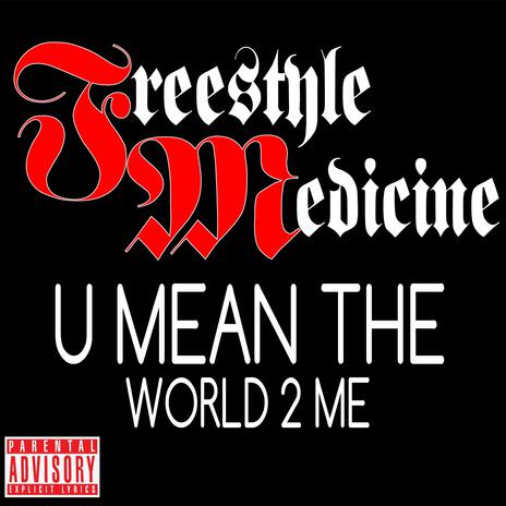 U MEAN THE WORLD 2 ME | Boomplay Music