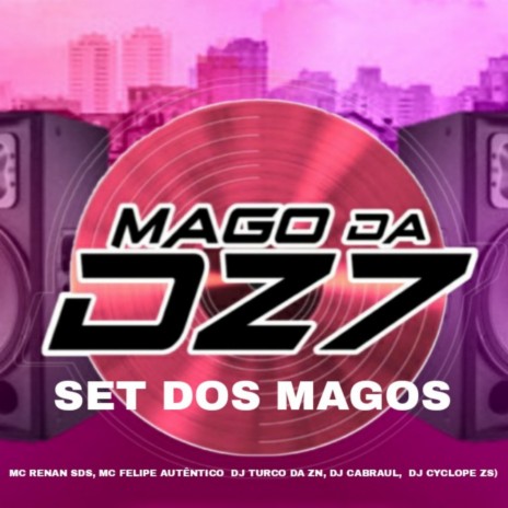SET DOS MAGOS ft. DJ TURCO DA ZN, MC RENAN SDS, DJ CYCLOPE ZS & MC FELIPE AUTÊNTICO | Boomplay Music