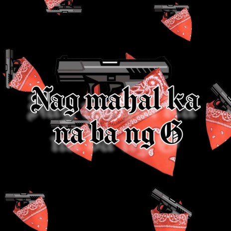 Nag Mahal Ka Na Ba Ng G | Boomplay Music