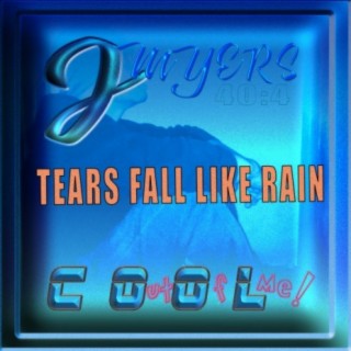 TEARS FALL LIKE RAIN