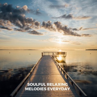 Soulful Relaxing Melodies Everyday
