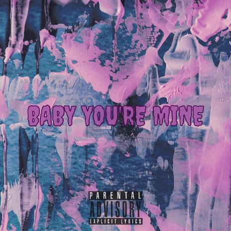 Baby You're Mine ft. Boeyylee & The Renaissance Man | Boomplay Music