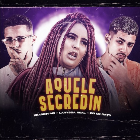 Aquele Segredin ft. Laryssa Real & Zoi de Gato | Boomplay Music