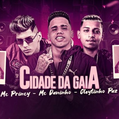 Cidade da Gaia ft. Mc Princy & Mc Daninho | Boomplay Music