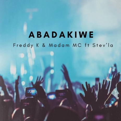 Abadakiwe ft. Madam MC & Stev'La | Boomplay Music