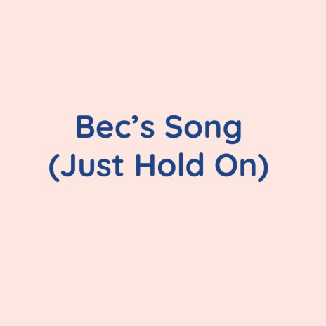 Bec's Song (Just Hold On) | Boomplay Music