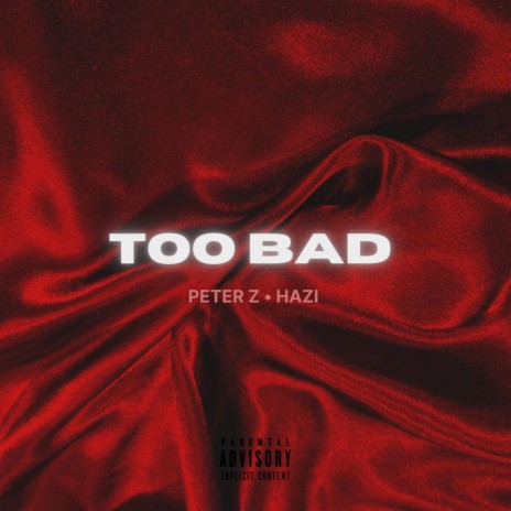 Too Bad ft. Hazi | Boomplay Music