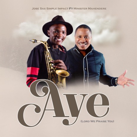 AYE (LORD WE PRAISE YOU) ft. Minister Mahendere | Boomplay Music
