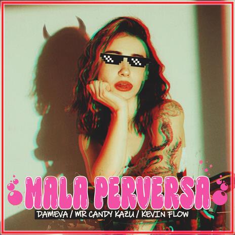 Mala Perversa ft. Dameva & Mr Candy Kazu | Boomplay Music