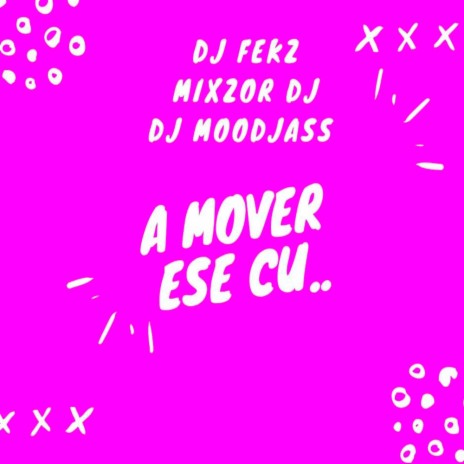 A Mover Ese Cu.. ft. Mixzor Dj & Dj Moodjas | Boomplay Music