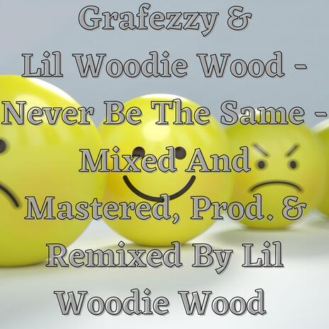 Never Be The Same (Lil Woodie Wood Remix) ft. Grafezzy | Boomplay Music