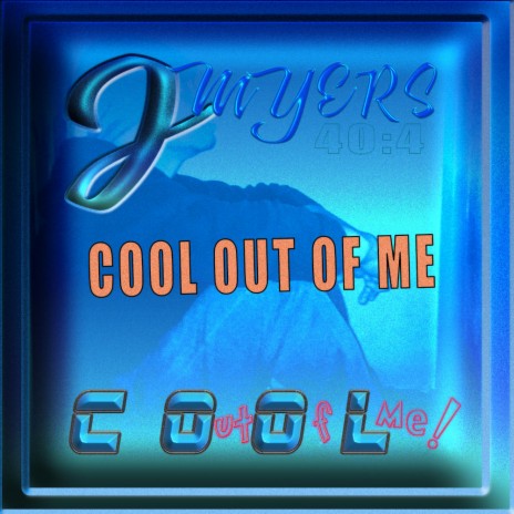 COOL OUT OF ME