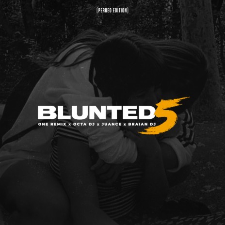 Blunted 5 (Perreo Edition) ft. Octa DJ, Juance & Braian DJ | Boomplay Music