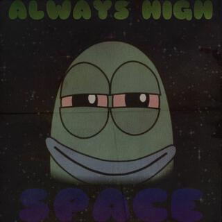 ALWAYS HIGH / SPACE