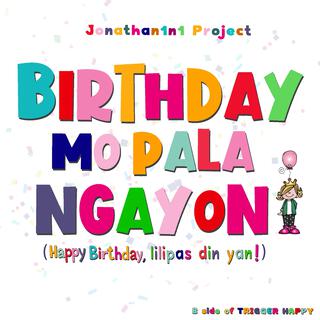 Birthday Mo Pala Ngayon (Happy Birthday, Lilipas Din Yan) lyrics | Boomplay Music