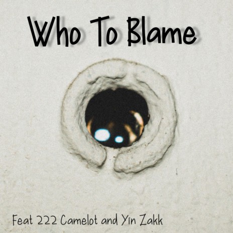 Who to blame ft. 222 Camelot & Yinn Zakk
