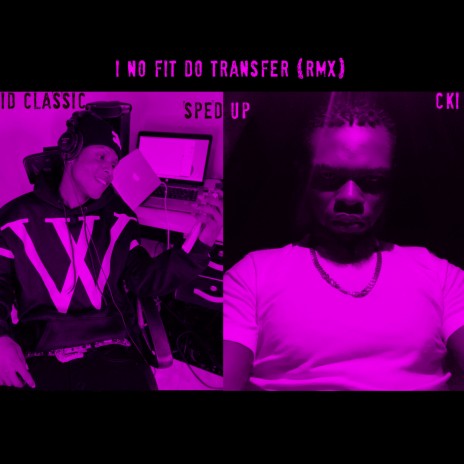 I No Fit Do Transfer (Sped Up Remix) ft. CKI